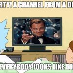 Rick and Morty watch DiCaprio | LOOK, MORTY! A CHANNEL FROM A DIMENSION; WHERE EVERYBODY LOOKS LIKE DICAPRIO! | image tagged in rick and morty inter-dimensional cable,rick and morty,leonardo dicaprio cheers,interdimensional cable | made w/ Imgflip meme maker