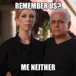 Amy's Baking Company | REMEMBER US? ME NEITHER | image tagged in amy's baking company | made w/ Imgflip meme maker