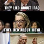 Iraq Libya Syria | THEY'RE LYING ABOUT SYRIA | image tagged in iraq libya syria | made w/ Imgflip meme maker