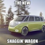 vw bus new | THE NEW; SHAGGIN' WAGON | image tagged in vw bus new | made w/ Imgflip meme maker