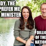 Leadership Material??? | HEY ANDY, THE VOTERS PREFER ME AS PRIME MINISTER; DILLIGAF? MOST OF THEM VOTE FOR NATIONAL ANYWAY | image tagged in andy little,jacinda ardern,nz,labour,politics | made w/ Imgflip meme maker
