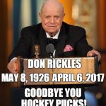 R.I.P. Don Rickles  | DON RICKLES; MAY 8, 1926; APRIL 6, 2017; GOODBYE YOU HOCKEY PUCKS! | image tagged in don rickles | made w/ Imgflip meme maker