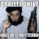 Terrorist Names | IN PARALLEL UNIVERSE; BUILDINGS DESTROY TERRORISTS | image tagged in terrorist names | made w/ Imgflip meme maker