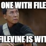 I am one with the force and the force is with me | I AM ONE WITH FILEVINE; AND FILEVINE IS WITH ME | image tagged in i am one with the force and the force is with me | made w/ Imgflip meme maker