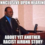 Martin Baker on podium | INNCLUSIVE UPON HEARING; ABOUT YET ANOTHER RACIST AIRBNB STORY | image tagged in martin baker on podium | made w/ Imgflip meme maker
