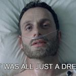 Walking dead spoiler alert | SO IT WAS ALL JUST A DREAM? | image tagged in dallas rip off,dream,rick in the shower | made w/ Imgflip meme maker