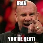 I hear Iran condemned our bombing of the Syrian airfield... | IRAN; YOU'RE NEXT! | image tagged in goldberg,memes,trump,iran | made w/ Imgflip meme maker