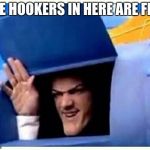 Robbie Rotten | THE HOOKERS IN HERE ARE FINE | image tagged in robbie rotten,memes | made w/ Imgflip meme maker