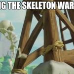 clash of clans skeleton meme | FIGHTING THE SKELETON WAR BE LIKE | image tagged in clash of clans skeleton meme | made w/ Imgflip meme maker