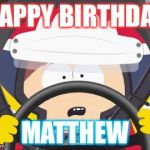 Carman NASCAR | HAPPY BIRTHDAY; MATTHEW | image tagged in carman nascar | made w/ Imgflip meme maker