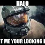 mastrchfhalo5 | HALO; IS IT ME YOUR LOOKING FOR | image tagged in mastrchfhalo5,adele hello | made w/ Imgflip meme maker