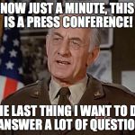 Questions | NOW JUST A MINUTE, THIS IS A PRESS CONFERENCE! THE LAST THING I WANT TO DO IS ANSWER A LOT OF QUESTIONS! | image tagged in questions | made w/ Imgflip meme maker