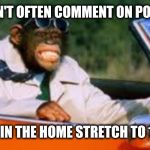 I just realized I'm less than 1,200 points away. | I DON'T OFTEN COMMENT ON POINTS; BUT I'M IN THE HOME STRETCH TO 100,000 | image tagged in monkey driver,points | made w/ Imgflip meme maker