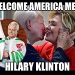 Hillary Clinton KKK | WELCOME AMERICA MEET; HILARY KLINTON | image tagged in hillary clinton kkk | made w/ Imgflip meme maker