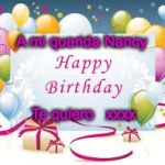 Happy birthday PRECIOUS  | A mi querida Nancy; Te quiero   xxxx | image tagged in happy birthday precious | made w/ Imgflip meme maker