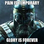 For I reckon that the sufferings of this present time are not worthy to be compared with the glory which shall be revealed in us | PAIN IS TEMPORARY; GLORY IS FOREVER | image tagged in viking | made w/ Imgflip meme maker