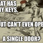 Riddles and Brainteasers | WHAT HAS MANY KEYS, BUT CAN'T EVEN OPEN; A SINGLE DOOR? | image tagged in riddles and brainteasers,scumbag | made w/ Imgflip meme maker