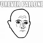 Forever Pallone | FOREVER PALLONE | image tagged in forever pallone,palloner | made w/ Imgflip meme maker