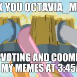 He gave me 6 comments, and around 400 points! | THANK YOU OCTAVIA_MELODY; FOR UPVOTING AND COOMENTING ON MY MEMES AT 3:45AM! | image tagged in cheers mlp,memes,my little pony,octavia_melody,points,comments | made w/ Imgflip meme maker