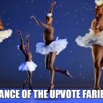 Upvote Faries | DANCE OF THE UPVOTE FARIES | image tagged in swan lake | made w/ Imgflip meme maker