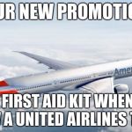 American Airlines new promotion  | OUR NEW PROMOTION; FREE FIRST AID KIT WHEN YOU SHOW A UNITED AIRLINES TICKET | image tagged in american airlines jet,united airlines | made w/ Imgflip meme maker