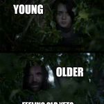 The hound as a young lad and then all grown up, feeling old yet? | YOUNG; OLDER; FEELING OLD YET? | image tagged in lots of cunts - hound - game of thrones | made w/ Imgflip meme maker