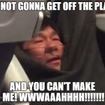 You could have taken the next flight First Class and been paid cash to do it, but NNNNNNOOOOOOOOO!!!!  | I'M NOT GONNA GET OFF THE PLANE; AND YOU CAN'T MAKE ME! WWWAAAHHHH!!!!!!! | image tagged in united,infant | made w/ Imgflip meme maker
