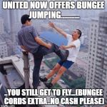 United Airlines now offer bungee jumping to distressed customers...its therapeutic.. | UNITED NOW OFFERS BUNGEE JUMPING........... ..YOU STILL GET TO FLY...(BUNGEE CORDS EXTRA..NO CASH PLEASE) | image tagged in flying chinese,united airlines | made w/ Imgflip meme maker
