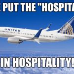 United airlines | WE PUT THE "HOSPITAL" IN HOSPITALITY! | image tagged in united airlines | made w/ Imgflip meme maker