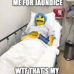 Narine the Yellow Puppet | NOW THEY TESTING ME FOR JAUNDICE; WTF THAT'S MY NATURAL COLOR YO | image tagged in santana,lexo tv,narine,ian pantin,funny memes,its a joke | made w/ Imgflip meme maker