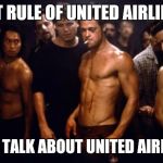 Fight Club Template  | FIRST RULE OF UNITED AIRLINES... DON'T TALK ABOUT UNITED AIRLINES. | image tagged in fight club template | made w/ Imgflip meme maker