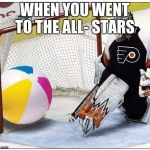 Hockey goalie beachball | WHEN YOU WENT TO THE ALL- STARS | image tagged in hockey goalie beachball | made w/ Imgflip meme maker