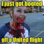 Bloody Girl | I just got booted; off a United flight | image tagged in bloody girl | made w/ Imgflip meme maker