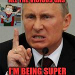 I'm Being Super Syria | GUYS, AL GORE IS BEHIND ALL THE VICIOUS GAS; I'M BEING SUPER SYRIA THIS TIME | image tagged in angryputin,third time is the charm | made w/ Imgflip meme maker