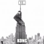 Kim Jong Un 6 | KIM; KONG | image tagged in kim jong un 6 | made w/ Imgflip meme maker