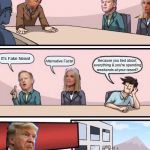 Boardroom Meeting Suggestion: Trump Version With Sean Spicer And | Why are my approval ratings so low?! Why doesn't more than 20% of America love me?! It's Fake News! Alternative Facts! Because you lied about everything & you're spending weekends at your resort? | image tagged in boardroom meeting suggestion trump version with sean spicer and | made w/ Imgflip meme maker