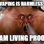Rage Quit | VAPING IS HARMLESS; I AM LIVING PROOF | image tagged in rage quit | made w/ Imgflip meme maker