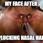 Rage Quit | MY FACE AFTER; PLUCKING NASAL HAIR | image tagged in rage quit | made w/ Imgflip meme maker