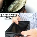 Wallet | WAITING FOR A CPY  CRACK; BUYING DENOVO GAMES | image tagged in wallet | made w/ Imgflip meme maker