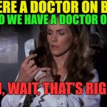 Why couldn't they have picked a lawyer. | IS THERE A DOCTOR ON BOARD; I SAID, DO WE HAVE A DOCTOR ON BOARD; OH, WAIT, THAT'S RIGHT | image tagged in united airlines passenger removed,united airlines | made w/ Imgflip meme maker