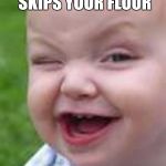 Sarcastic Baby | THE ELEVATOR SKIPS YOUR FLOOR; DOESNT IT?? | image tagged in baby's smile,sarcasm,smartass,dumb ass | made w/ Imgflip meme maker