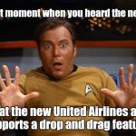 In recognition of United Airlines week. A Lafonso suggested event.  | That moment when you heard the news! That the new United Airlines app supports a drop and drag feature! | image tagged in kirk,united airlines,funny meme,drop and drag | made w/ Imgflip meme maker