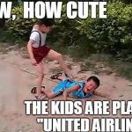 In this game,  the kid on top is saying "Get off!"  lol | AWW,  HOW CUTE; THE KIDS ARE PLAYING "UNITED AIRLINES" | image tagged in fight | made w/ Imgflip meme maker