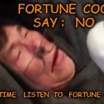 United Passenger | FORTUNE  COOKIE   SAY :   NO   FLY; NEXT   TIME    LISTEN  TO   FORTUNE  COOKIE | image tagged in united passenger | made w/ Imgflip meme maker