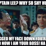 United Airlines Captain Lee - Why So Shy? | CAPTAIN LEE? WHY SO SHY HUH? YOU DRAGGED MY FACE DOWN YOU'RE AIRLINE AISLE AND NOW I AM YOUR BOSS! HA HA HA HA | image tagged in united airlines captain lee - why so shy,bruce,kung,shy | made w/ Imgflip meme maker