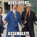 No rules no mercy anchorman | DEVELOPERS; ASSEMBLE!!! | image tagged in no rules no mercy anchorman | made w/ Imgflip meme maker