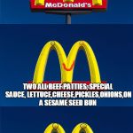 Bad Pun McDonald's Sign | BEFORE FACING THE FIRING SQUAD WHAT DID THE  CONDEMNED MAN WANTED AS HIS LAST REQUEST? TWO ALL BEEF PATTIES, SPECIAL SAUCE, LETTUCE,CHEESE,PICKLES,ONIONS,ON A SESAME SEED BUN | image tagged in bad pun mcdonald's sign | made w/ Imgflip meme maker