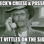 I Reck'n.... | I RECK'N CHEESE & POSSUM; GOT VITTLES ON THE SIDE? | image tagged in i reck'n | made w/ Imgflip meme maker