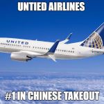 United airlines | UNTIED AIRLINES #1 IN CHINESE TAKEOUT | image tagged in united airlines | made w/ Imgflip meme maker