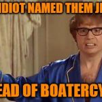 Austin Powers Honestly Meme | WHAT IDIOT NAMED THEM JET SKIS; INSTEAD OF BOATERCYCLES | image tagged in memes,austin powers honestly | made w/ Imgflip meme maker